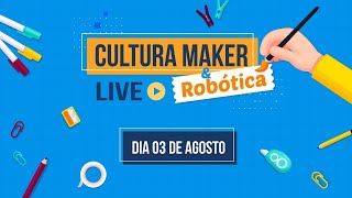 Cultura Maker e Robótica no Zero Dúvida (LIVE exibida no dia 03/08/2021)