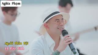 Người Phản Bội - Lê Bảo Bình Phối Nhạc Sống Hot Tiktok 2023 #nghĩaphạm #nghiaphammusic #xuhuong