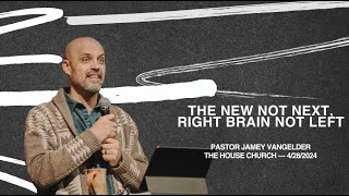 The New Not Next, Right Brain Not Left | Jamey VanGelder | April 28, 2024