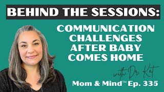 335: Behind The Sessions: Communication Challenges After Baby Comes Home