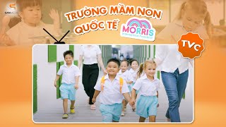 TRƯỜNG MẦM NON QUỐC TẾ MORRIS - TVC GIỚI THIỆU TRƯỜNG HỌC | THỰC HIỆN SANMEDIA