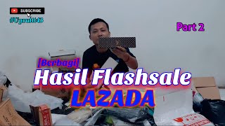 LAZADA PART2 || BERBAGI HASIL FLASHSALE LAZADA 100% GRATIS!!!