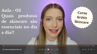 Skincare: O que é essencial no dia a dia - Aula 02 | Curso Grátis Skincare e Cuidados com a pele