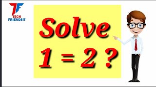 How to solve 1=2||solve 1=2||prove 1=2