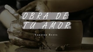 Obra de Tu Amor (Alfarero) - Yonatan Reyes [Acústico]