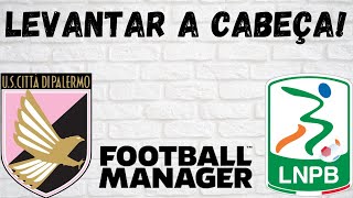 FM22- Palermo- E32 -Levantar a Cabeça!