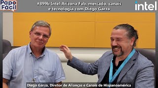 #899b Intel Arizona Fab, mercado, canais e tecnologia com Diego Garza