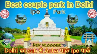 Best couple park in Delhi | IPE PARK DELHI | Delhi का sab से acha पार्क IPE पार्क | Free Entry Park