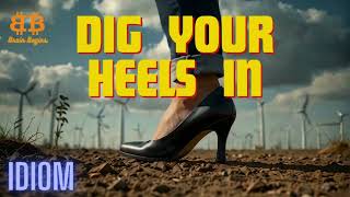 Dig your heels in | Brain Begins | Idiom : 8 | #englishidioms #idioms #ielts #brainbegins #idiom