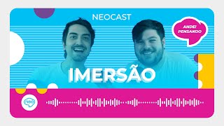 Andei Pensando em Imersão | NeoCast