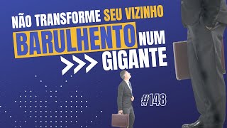 Não transforme seu vizinho barulhento num gigante #148