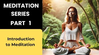 Meditation Series Part 1  (  Introduction to Meditation)