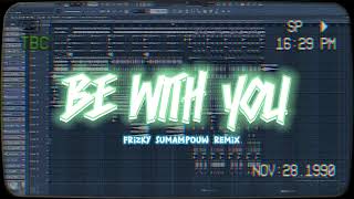 BE WITH YOU x NAPA TUH POWER - FRIZKY SUMAMPOUW REMIX ( DISKO TANAH )