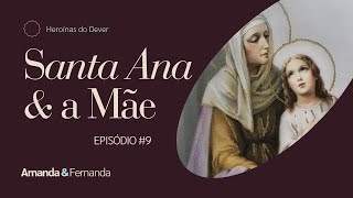 Santa Ana e a figura materna | Heroínas do Dever #9