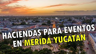 Haciendas para Eventos en Mérida Yucatán