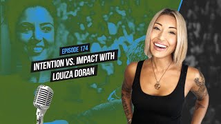 Intention vs. Impact with Louiza Doran