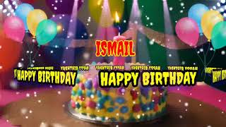 ISMAIL Happy Birthday Song - happy birthday to you Ismail