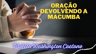 Oração Devolvendo a Macumba e Inveja | Profeta Washington caetano oferta pix (12)98850-2313