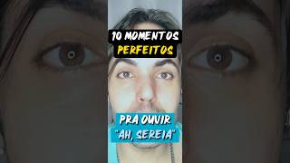 10 momentos perfeitos pra ouvir ah sereia