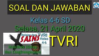 Soal dan jawaban kelas 4-6 Edisi Selasa 21 April 2020 Pembelajaran TVRI X Sains