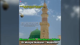 Masya Allah .. Indah dan Merdunya Adzan Di Masjid Nabawi - Madinah