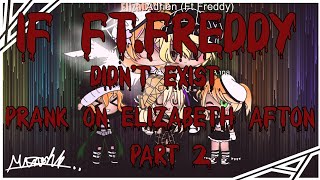 If Ft.Freddy didn't exist Prank on Elizabeth Afton Part 2|FNAF|twisted bat•demon|Gacha Club|Afton