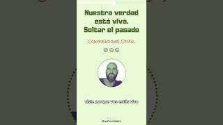 Nuestra verdad Viva. Conversaciones Cristal #whatsapp #compartir #sabiduria #momentopresente #soltar