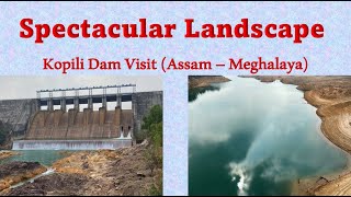 Spectacular Landscape - Kopili Dam Visit | Meghalaya, India