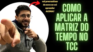 Como Aplicar a Matriz do Tempo no TCC