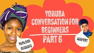 Yoruba Conversation for Beginners in 30 Seconds| Basic Yoruba Phrases to Know-  Part 6