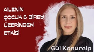 Ailenin Çocuk ve Birey Üzerindeki Etkisi | Gül Konuralp