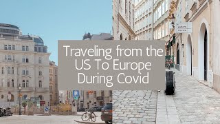 Traveling to Europe During Covid: What you need to know