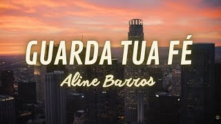 Aline Barros - Guarda Tua Fé (Ao Vivo em Los Angeles) [LETRA]