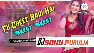 🔥TU CHEEZ BADI HAI MAST MAST FULL HUMMING HARD  KHATARANK BASS DJ SONU PURULIA 🔥