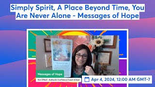 Simply Spirit, A Place Beyond Time, You Are Never Alone - Messages of Hope