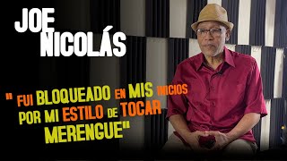 JOE NICOLÁS  " FUI BLOQUEADO EN MIS INICIOS POR MI ESTILO DE TOCAR MERENGUE"