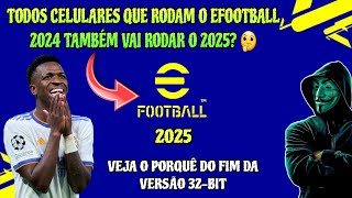 TODOS CELULARES QUE RODAM O EFOOTBALL 2024 IRÃO RODAR O 2025? O QUE MOTIVOU O FIM DO 32-BIT? VEJA!