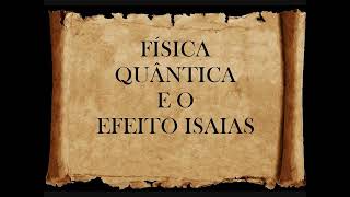 FÍSICA QUÂNTICA E O CÓDIGO ISAÍAS