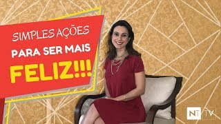 FELICIDADE: Ações para ser mais feliz!