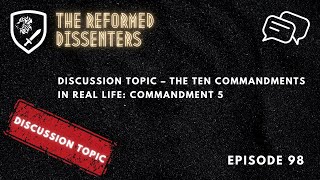 Episode 98: Discussion Topic – The Ten Commandments in Real Life:  Commandment 5