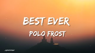 Polo Frost - Best Ever (Lyrics) Ft. Ayo&Teo