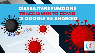 Disabilitare funzione tracciamento Covid di Google su smartphone Android. Il tutorial completo