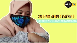 ABANG SULTAN AMBIL RAPORT SDIT AL-IHSAN KEBAGUSAN. SEKOLAH TAHFIZ JAKARTA - AHBU FAMILY VLOG