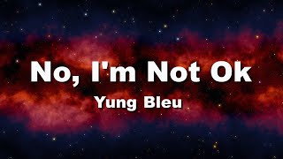 Yung Bleu -  No, I'm Not Ok (Official Lyrics)