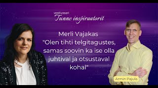 Merli Vajakas "Olen tihti telgitagustes, samas soovin ka ise olla juhtival ja otsustaval kohal"