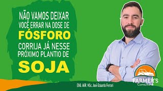 NÃO VAMOS DEIXAR VOCÊ ERRAR NA DOSE DE FÓSFORO - Soja - Eng. Agr. Jota