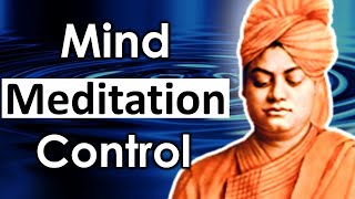 Swami Vivekananda explains Mind Control by Meditation