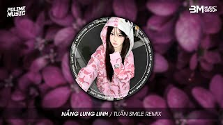 NẮNG LUNG LINH - NGUYỄN THƯƠNG (TUẤN SMILE REMIX) NHẠC TRẺ REMIX GIAI ĐIỆU CỰC HAY HOT TREND TIKTOK