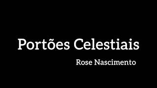 Portões Celestiais - Rose Nascimento   - Playback com letra