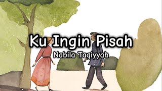 Ku Ingin Pisah - Nabila Taqiyyah (Lirik/Lyrics)